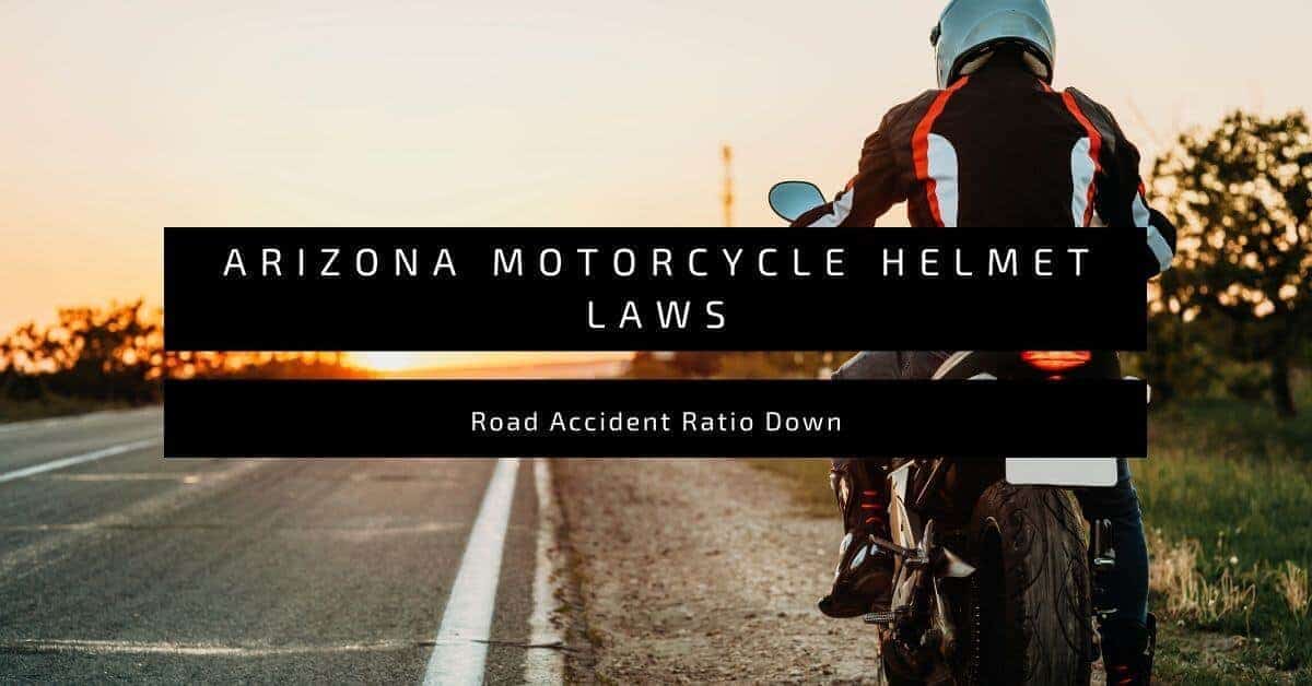 Arizona Motorcycle Helmet Laws | Road Accident Ratio Down – Helmet Shops