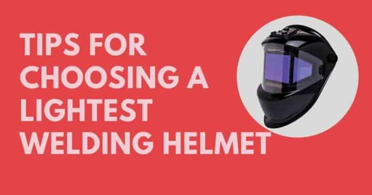 Tips for Choosing The Lightest Welding Helmet