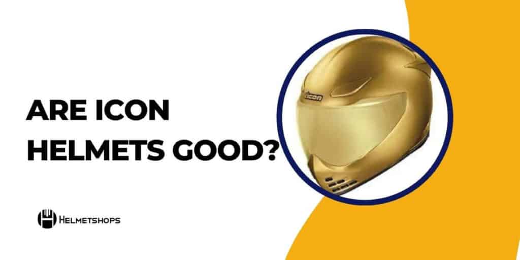 Are Icon Helmets Good