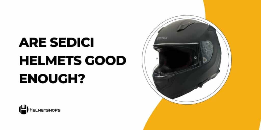 Are Sedici Helmets Good Enough