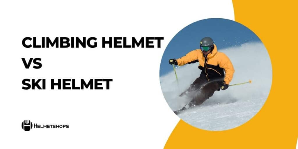 Climbing Helmet Vs Ski Helmet