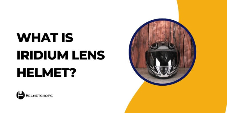 What is Iridium Lens Helmet: Enhance Your Vision and Safety
